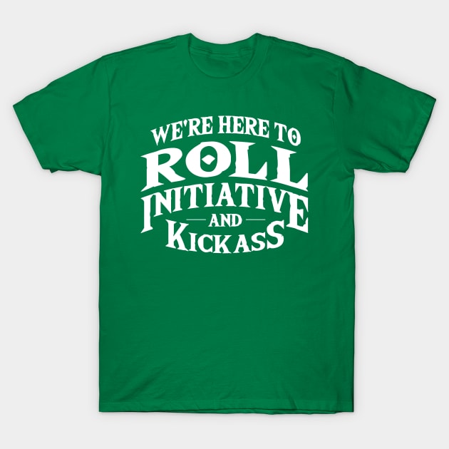 Roll Initiative & Kick Ass T-Shirt by HaggardClint